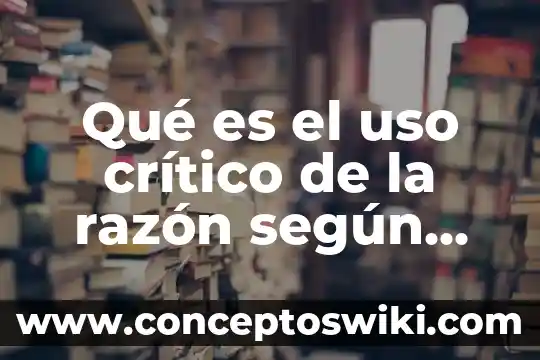 Qué es la moral según immanuel kant 3 Qué es el uso crítico de la razón según Kant