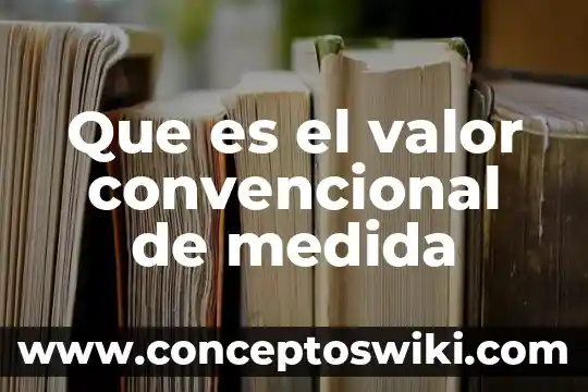 Que es valor original en af 4 Que es el valor convencional de medida