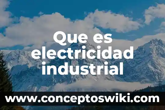 Que es la ceramica industrial 8 Que es electricidad industrial