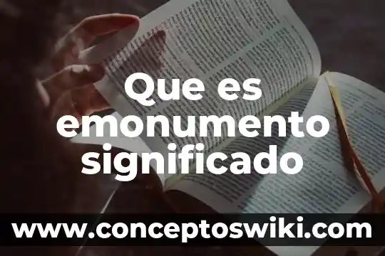 Que es un significado fisico 4 Que es emonumento significado