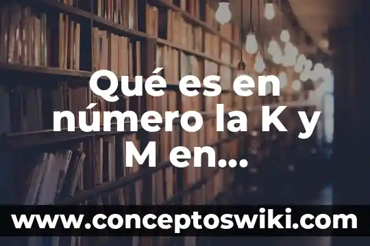 Que es el numero de concesión 7 Qué es en número la K y M en Instagram