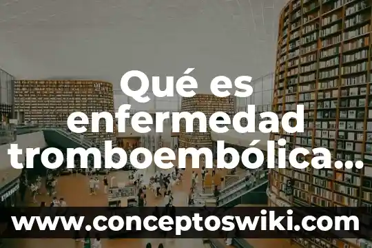 Qué es un pie prueba de embarazo 6 Qué es enfermedad tromboembólica en el embarazo