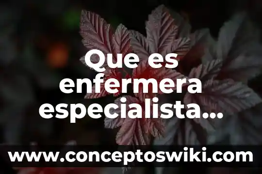 Que es lo que hace un especialista en ginecologia 4 Que es enfermera especialista yahoo