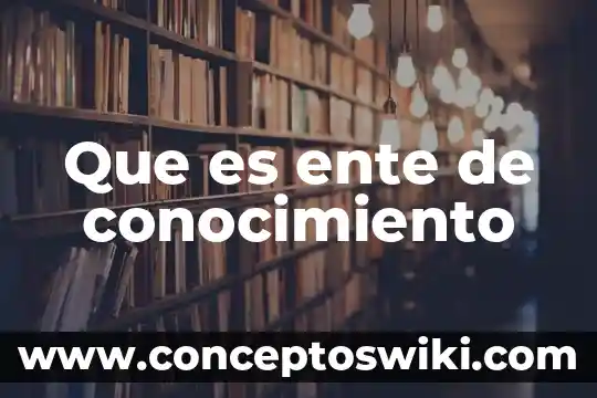 Que es conocimiento en griego 6 Que es ente de conocimiento