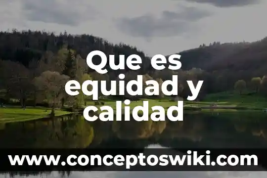 Que es equidad e inclusion educativa 8 Que es equidad y calidad
