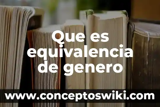 Que es la equivalencia en ingenieria economica 6 Que es equivalencia de genero