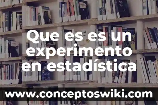 Que es la division de la estadistica clasica 6 Que es es un experimento en estadística