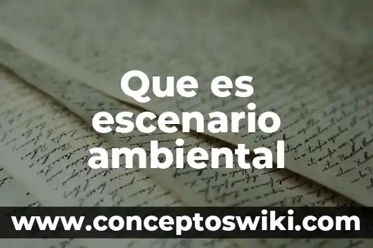 Que es un prgrama se seguimiento ambiental 4 Que es escenario ambiental