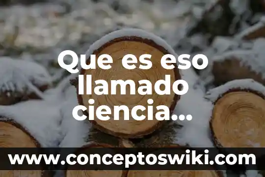 Que es el movimiento ideologico llamado ilustracion 3 Que es eso llamado ciencia resumen