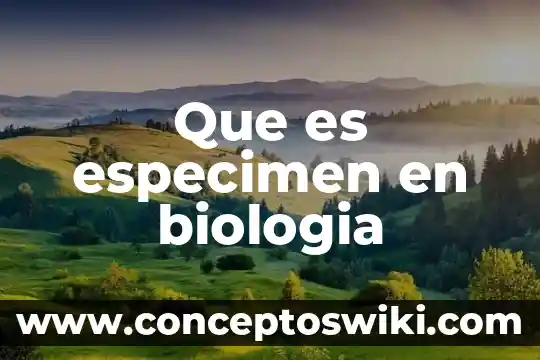 Que es seco debil en biologia 4 Que es especimen en biologia
