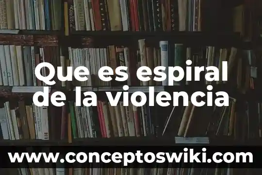 4N25 que es 6 Que es espiral de la violencia