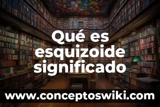 Qué es palurdo significado 6 Qué es esquizoide significado