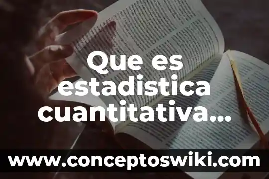 Que es la investigacion cuantitativa o metodologia cuantitativa 4 Que es estadistica cuantitativa ejemplos