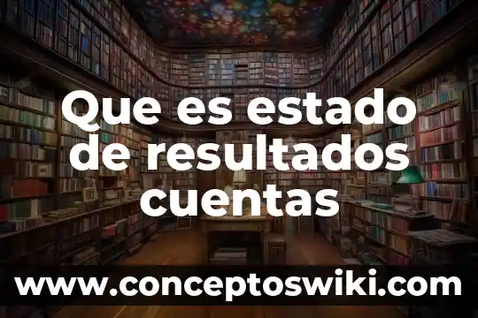 Que es una tabla de concentracion de resultados 3 Que es estado de resultados cuentas