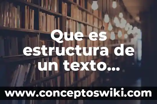 Qué es un párrafo y como se estructura 4 Que es estructura de un texto expositivo