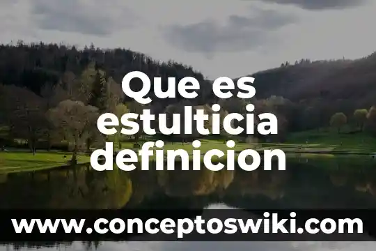 Qué es etimología grecolatina definición 5 Que es estulticia definicion