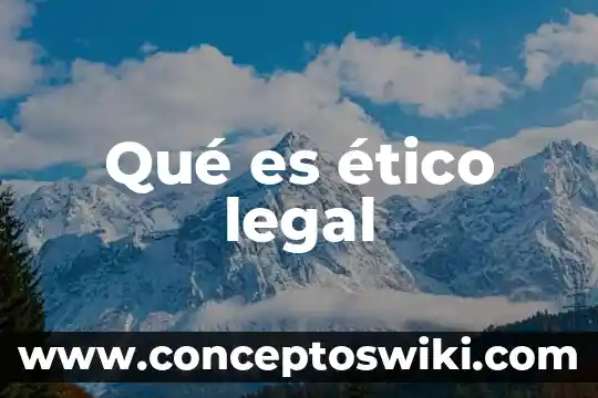 Que es el factor politico legal 4 Qué es ético legal