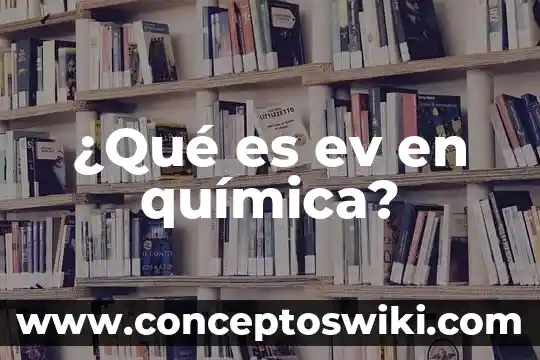 Que es un asa de platino en quimica 3 ¿Qué es ev en química?
