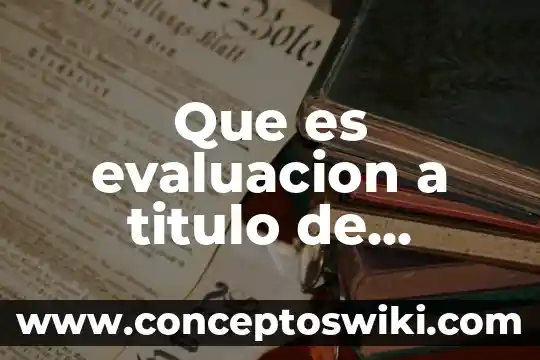 Por que es importante la evaluacion de impacto ambiental 6 Que es evaluacion a titulo de suficiencia