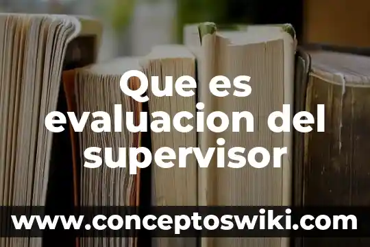 Que es un supervisor de aseguramiento de calidad 8 Que es evaluacion del supervisor