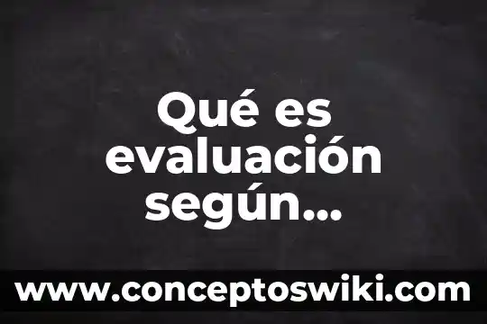 Que es la bateria de evaluacion 8 Qué es evaluación según domingo blázquez