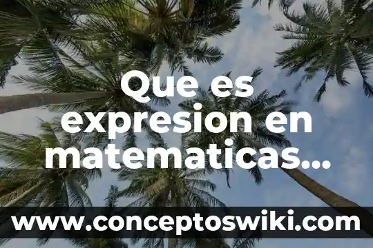 Que es saber matematicas 6 Que es expresion en matematicas ejemplos