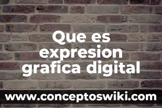 Qué es gráfica de entorno 3 Que es expresion grafica digital