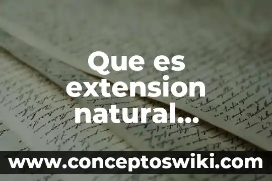 Qué es un extensión de trabajo 8 Que es extension natural territorial