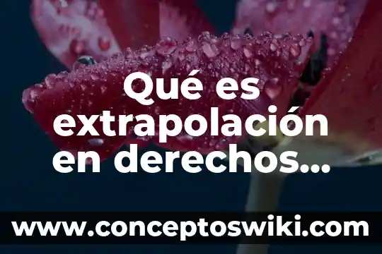 Que es para ti recursos humanos 8 Qué es extrapolación en derechos humanos
