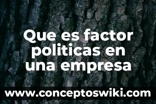 Que es el coordinador general de campañas politicas 3 Que es factor politicas en una empresa