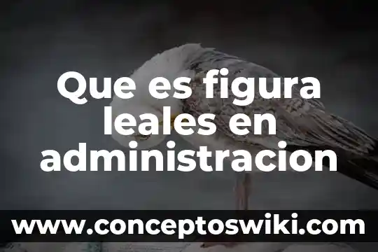 Que es forma y figura 4 Que es figura leales en administracion
