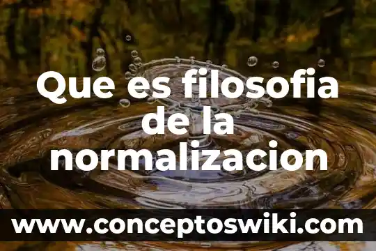 Qué es embelesar en filosofía 8 Que es filosofia de la normalizacion