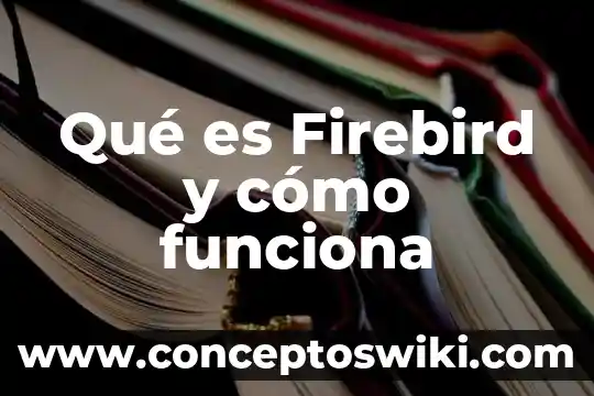 Que es y como funciona el tip31c 7 Qué es Firebird y cómo funciona