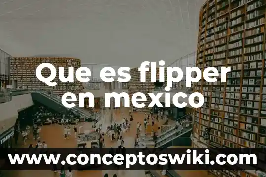 Que es un cuadro de inmunizacion en mexico 6 Que es flipper en mexico