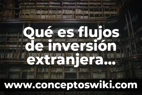 Qué es y para qué sirve un cheque México 3 Qué es flujos de inversión extranjera directa en México