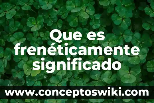 Que es ser inherente significado 8 Que es frenéticamente significado