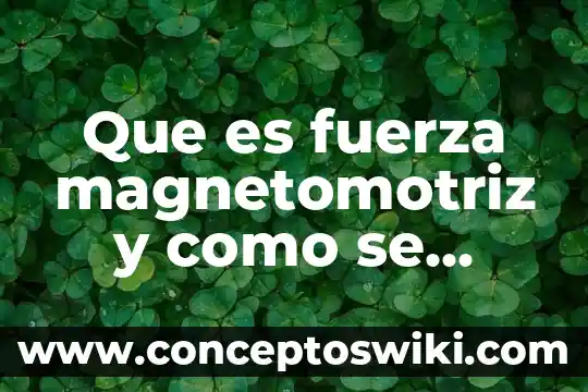 Que es una carga electrica y en que se mide 5 Que es fuerza magnetomotriz y como se mide