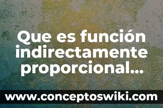 Qué es la ley como representación proporcional 8 Que es función indirectamente proporcional un ejemplo