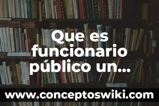 Que es un reglamento y ejemplos de ellos 3 Que es funcionario público un mensaje para ellos