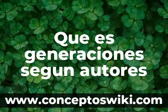 Que es generaciones p f1 f2 3 Que es generaciones segun autores