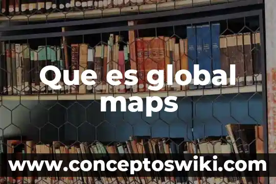 En google maps que es 95d 3 Que es global maps