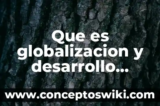 Que es el desarrollo de la planta 3 Que es globalizacion y desarrollo urbano