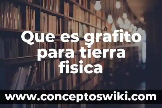 Que es medir respecto a tierra electronica 8 Que es grafito para tierra fisica