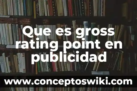 Que es la fotografia paisajística en la publicidad 4 Que es gross rating point en publicidad