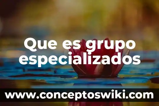Qué es aglutinación de grupo sanguíneo 4 Que es grupo especializados