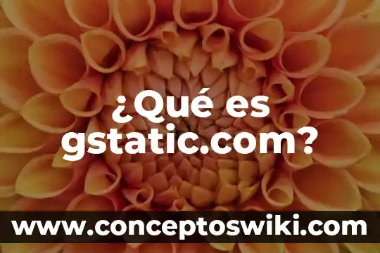 Que es una carta garantía 7 ¿Qué es gstatic.com?