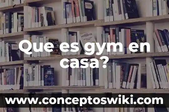 Por que es importante mantener limpia la casa 6 Que es gym en casa?