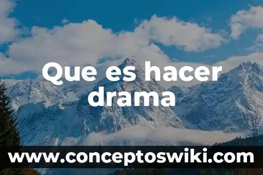 Que es la tecnica para hacer su nombre churrete 6 Que es hacer drama