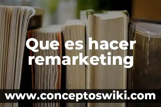 Que es hacer vocillos 3 Que es hacer remarketing