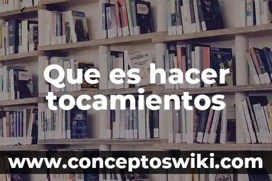 Que es la tecnica para hacer su nombre churrete 8 Que es hacer tocamientos